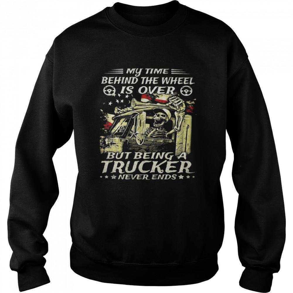My Time Behind The Wheel Is Over But Being A Trucker Never Ends Skull
